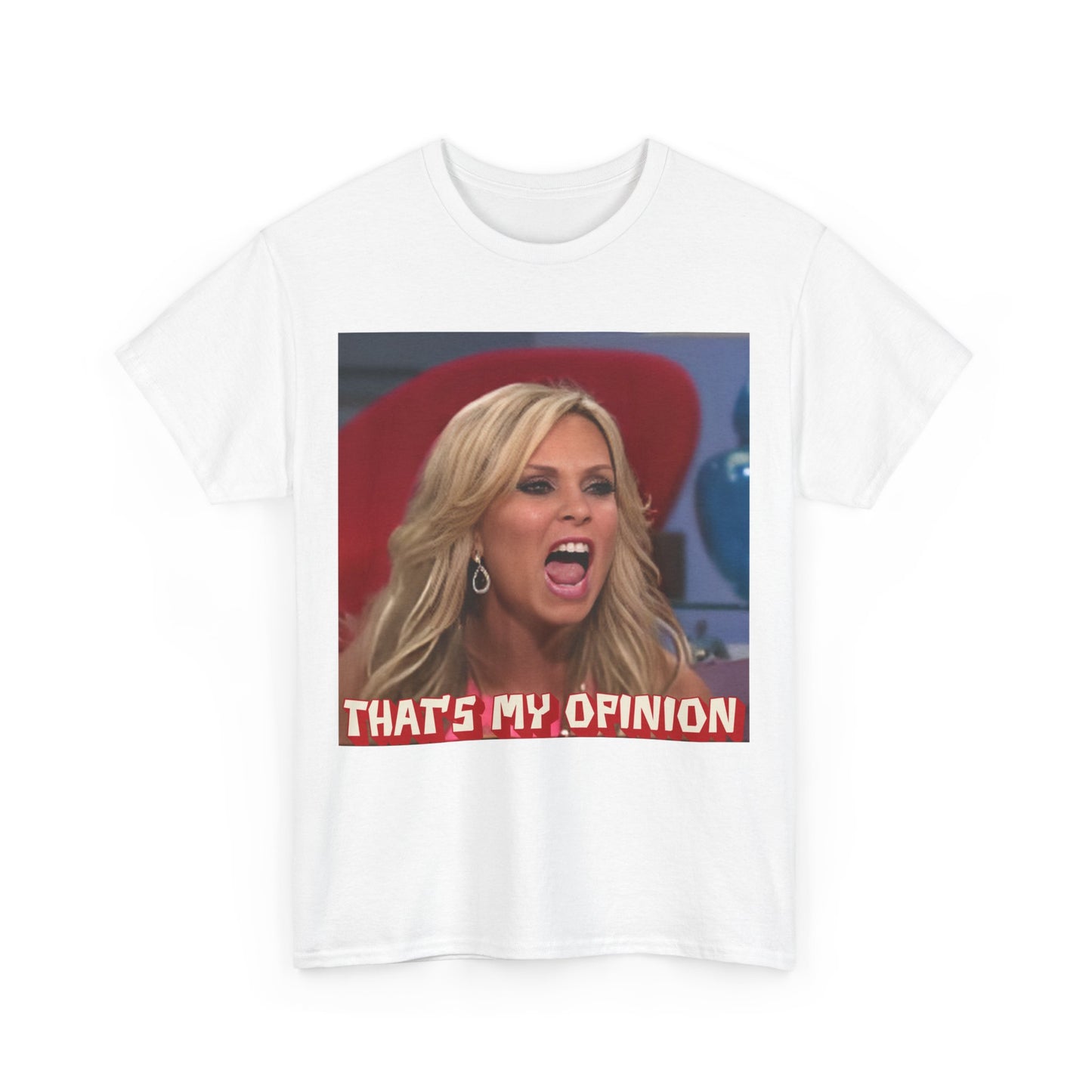 Funny Novelty T-Shirt: Tamra Judge Quote - Perfect Gift for Real Housewives Fans! Unisex Heavy Cotton Tee